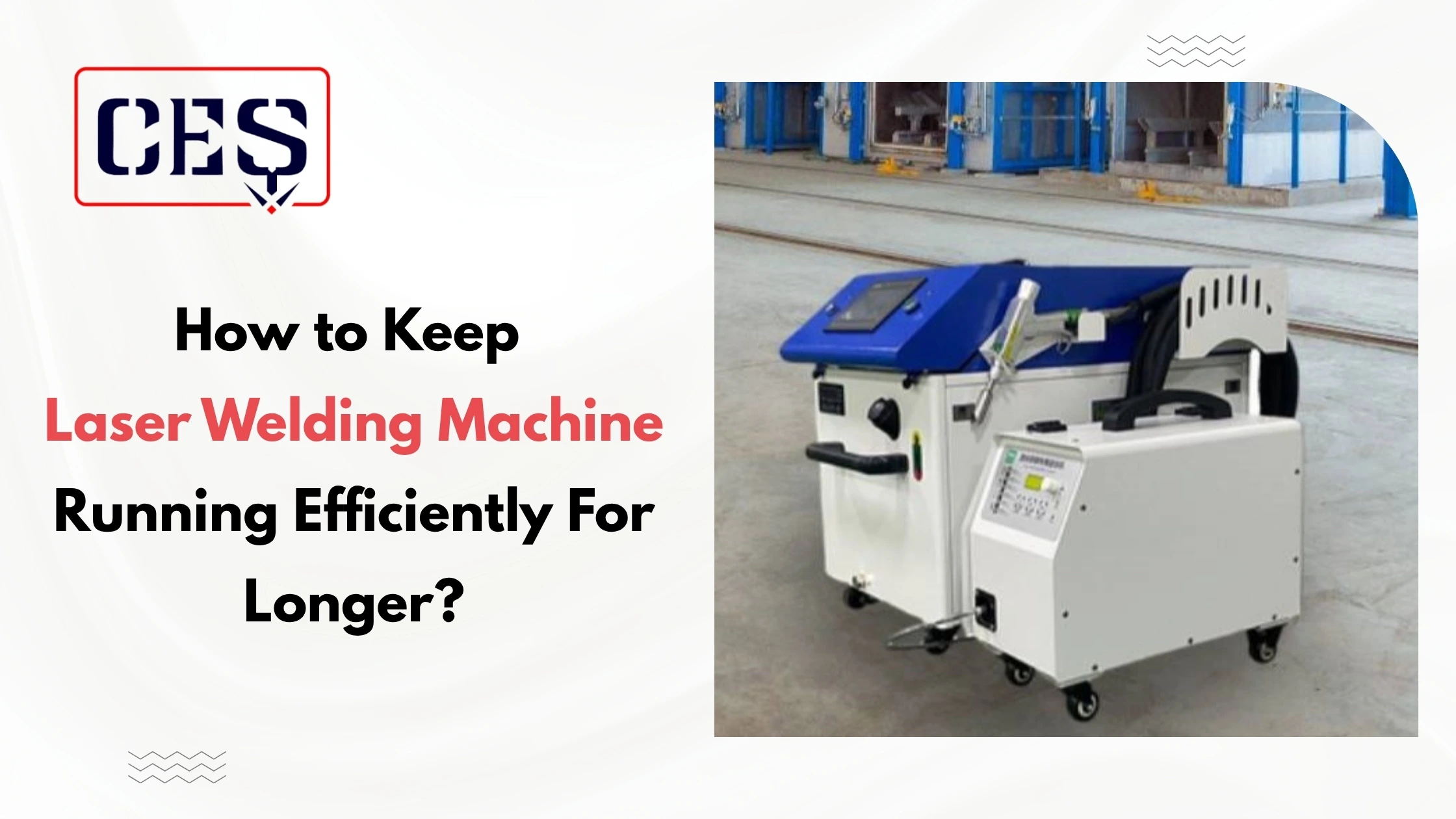 How to Keep Your Laser Welding Machine Running Efficiently for Longer?