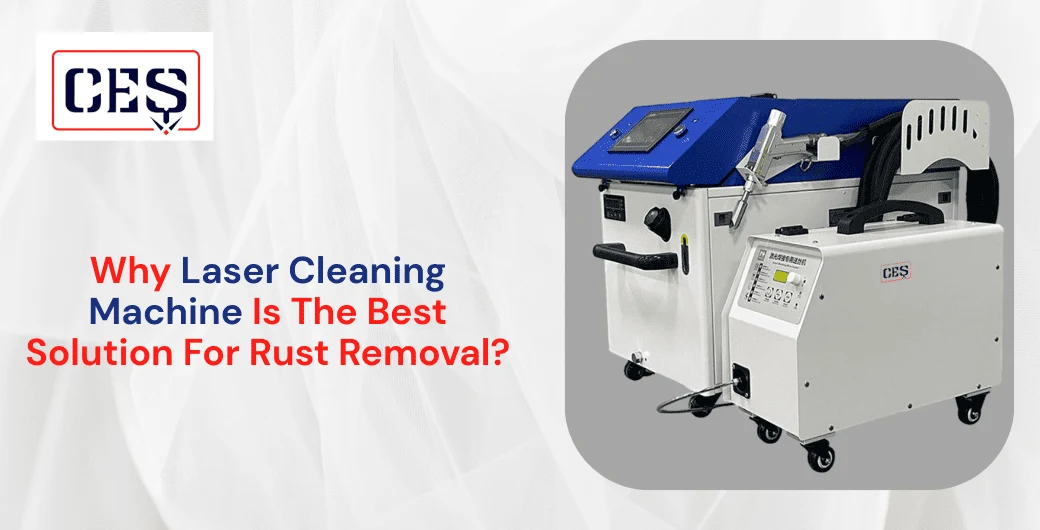 Why Laser Cleaning Machine Is The Best Solution For Rust Removal?