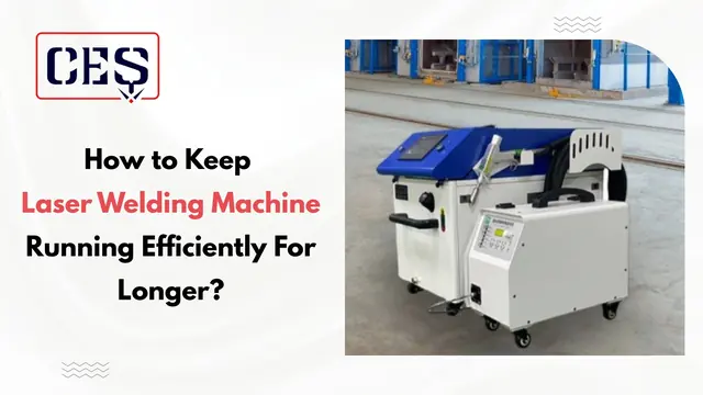 How to Keep Your Laser Welding Machine Running Efficiently for Longer?