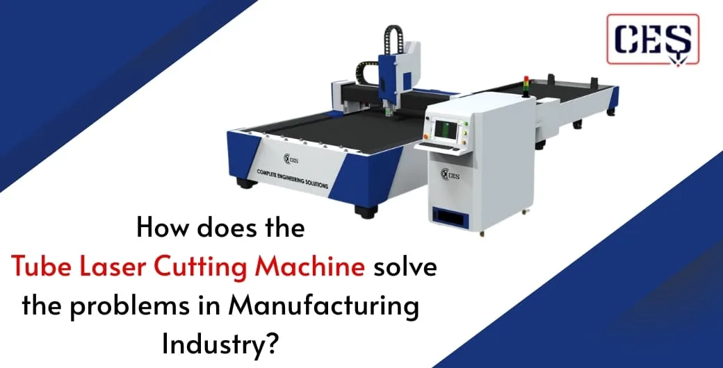 How does the Tube Laser Cutting Machine Solve the Problems in Manufacturing industry