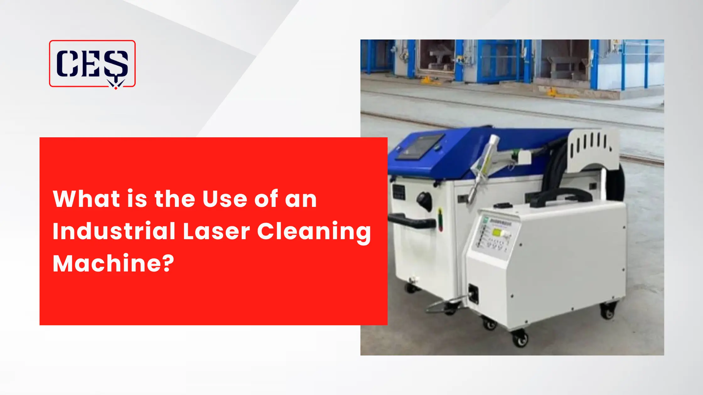 What is the Use of an Industrial Laser Cleaning Machine?