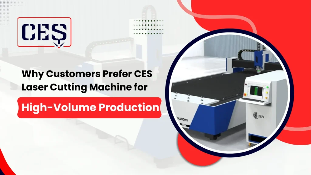 Why Customers Prefer CES Laser Cutting Machine for High-Volume Production