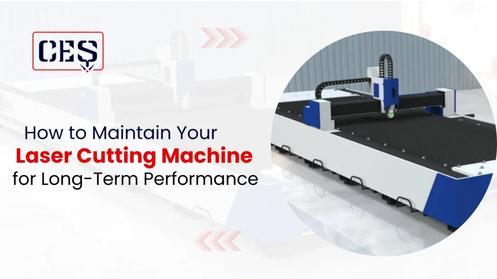 How to Maintain Your Laser Cutting Machine for Long-Term Performance
